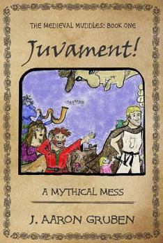 Juvament!: A Mythical Mess - Book #1 of the Medieval Muddles