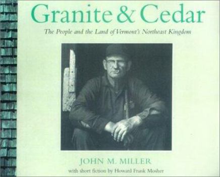 Hardcover Granite & Cedar: The People and the Land of Vermont's Northeast Kingdom Book