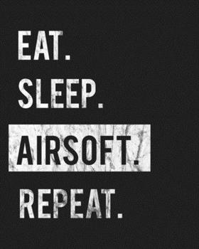Paperback Eat Sleep Airsoft Repeat: Enthusiasts Gratitude Journal Planner 386 Pages Notebook Black Print 193 Days 8"x10" Thick Book