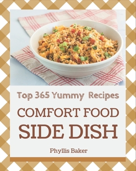 Paperback Top 365 Yummy Comfort Food Side Dish Recipes: Not Just a Yummy Comfort Food Side Dish Cookbook! Book