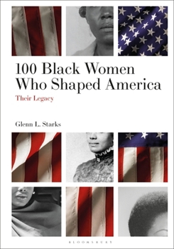 Paperback 100 Black Women Who Shaped America: Their Legacy Book