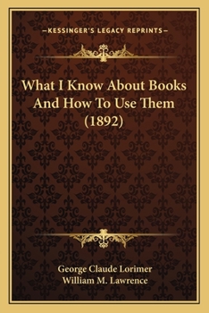 Paperback What I Know About Books And How To Use Them (1892) Book