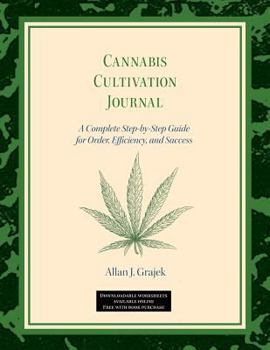 Paperback Cannabis Cultivation Journal: A Complete Step by Step Guide for Order, Efficiency, and Success Book