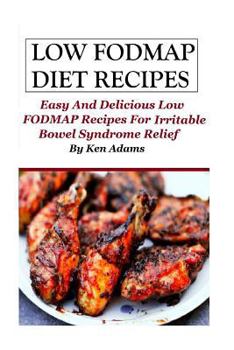 Paperback Low FODMAP Diet Recipes: Easy and Delicious Low FODMAP Recipes For Irritable Bowel Syndrome Relief Book