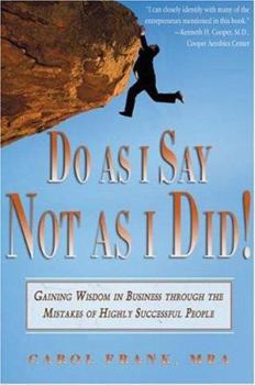 Paperback Do as I Say, Not as I Did!: Gaining Wisdom in Business Through the Mistakes of Highly Successful People Book