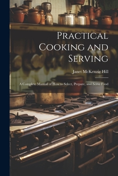 Paperback Practical Cooking and Serving: A Complete Manual of How to Select, Prepare, and Serve Food Book