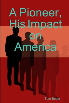 Paperback A Pioneer, His Impact on America Book