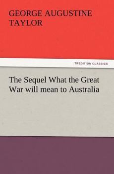 Paperback The Sequel What the Great War Will Mean to Australia Book