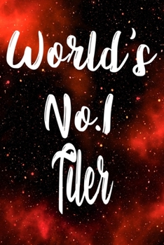 Worlds No.1 Tiler: The perfect gift for the professional in your life - Funny 119 page lined journal!