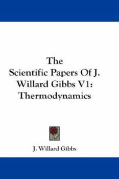 Paperback The Scientific Papers Of J. Willard Gibbs V1: Thermodynamics Book