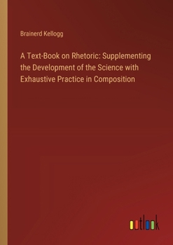 Paperback A Text-Book on Rhetoric: Supplementing the Development of the Science with Exhaustive Practice in Composition Book