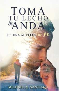 Paperback Toma Tu Lecho & Anda: Es Una Actitud De Fe [Spanish] Book