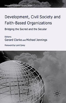 Hardcover Development, Civil Society and Faith-Based Organizations: Bridging the Sacred and the Secular Book