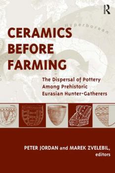 Paperback Ceramics Before Farming: The Dispersal of Pottery Among Prehistoric Eurasian Hunter-Gatherers Book