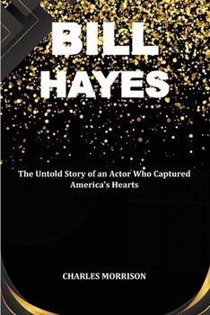 Paperback Bill Hayes: The Untold Story of an Actor Who Captured America's Hearts Book