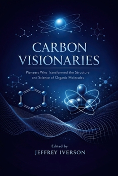 Paperback Carbon Visionaries: Pioneers Who Transformed the Structure and Science of Organic Molecules Book