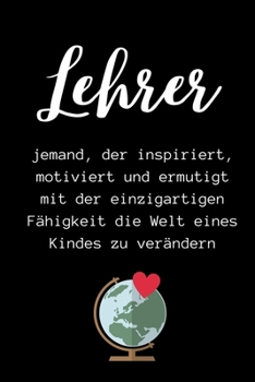 Lehrer Jemand, Der Inspiriert, Motiviert Und Ermutigt Mit Der Einzigartigen: A5 TAGEBUCH Geschenkidee f�r Lehrer Erzieher - Abschiedsgeschenk Grundschule - Klassengeschenk - Dankesch�n - Lehrer Gesche