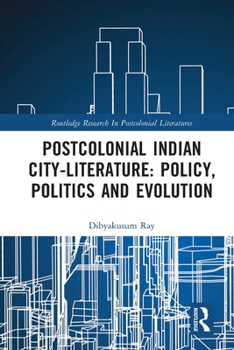 Paperback Postcolonial Indian City-Literature: Policy, Politics and Evolution Book