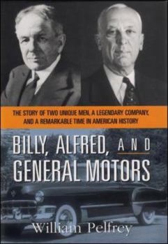 Hardcover Billy, Alfred, and General Motors: The Story of Two Unique Men, a Legendary Company, and a Remarkable Time in American History Book