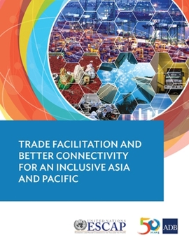 Paperback Trade Facilitation and Better Connectivity for an Inclusive Asia and Pacific Book