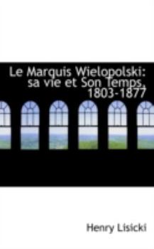 Paperback Le Marquis Wielopolski: Sa Vie Et Son Temps, 1803-1877 Book