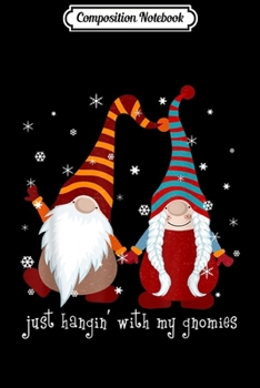 Paperback Composition Notebook: Just Hangin' With My Gnomies - Funny Christmas Dwarfs Gift Journal/Notebook Blank Lined Ruled 6x9 100 Pages Book