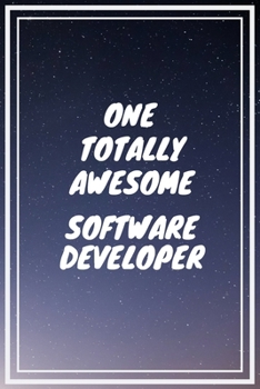One Totally Awesome Software Developer: Software Developer Career School Graduation Gift Journal / Notebook / Diary / Unique Greeting Card Alternative