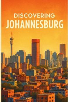 Discovering Johannesburg (Discovering the world)