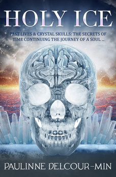 Paperback Holy Ice: Past Lives & Crystal Skulls: The Secrets of Time Book
