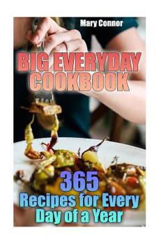 Paperback Big Everyday Cookbook: 365 Recipes for Every Day of a Year: (Simple Recipes, Chicken Recipes) Book