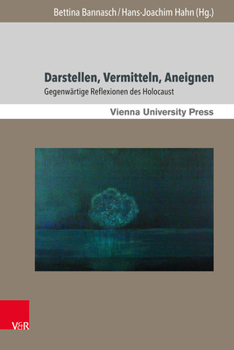 Hardcover Darstellen, Vermitteln, Aneignen: Gegenwartige Reflexionen Des Holocaust [German] Book