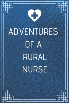 Paperback Adventures of A Rural Nurse: Perfect Gift For A Nurse (100 Pages, Blank Notebook, 6 x 9) (Cool Notebooks) Paperback Book
