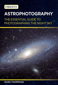 Paperback Astrophotography: The Essential Guide to Photographing the Night Sky Book