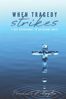 Paperback When Tragedy Strikes: 7 - Day Devotional To Overcome Grief Book