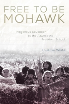 Paperback Free to Be Mohawk: Indigenous Education at the Akwesasne Freedom School (Volume 12 of the New Directions in Native American Studies Series) Book