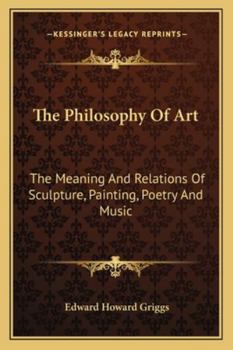 The Philosophy of Art, the Meaning and Relations of Sculpture, Painting, Poetry and Music