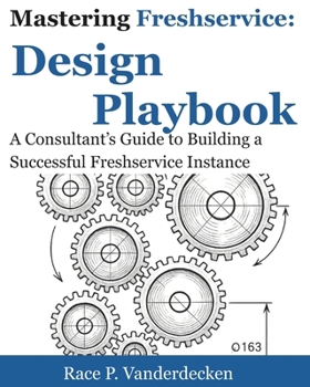 Paperback Mastering Freshservice Design Playbook: A Consultant's Guide to Building a Successful Freshservice Instance Book