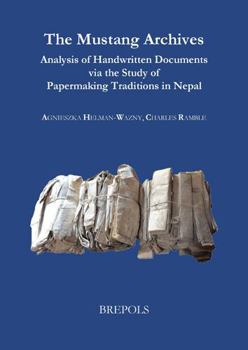 Paperback The Mustang Archives: Analysis of Handwritten Documents Via the Study of Papermaking Traditions in Nepal Book