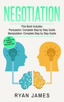 Paperback Negotiation: 2 Manuscripts - Persuasion The Complete Step by Step Guide, Manipulation The Complete Step by Step Guide Book