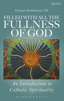 Paperback Filled with All the Fullness of God: An Introduction to Catholic Spirituality Book