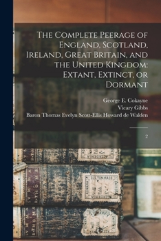 Paperback The Complete Peerage of England, Scotland, Ireland, Great Britain, and the United Kingdom: Extant, Extinct, or Dormant: 2 Book