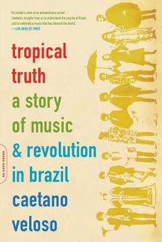 Paperback Tropical Truth: A Story of Music and Revolution in Brazil Book