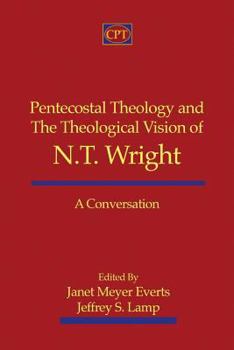 Paperback Pentecostal Theology and the Theological Vision of N.T. Wright: A Conversation Book