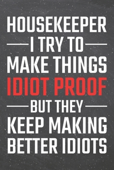 Housekeeper I try to make things Idiot Proof: Housekeeper Dot Grid Notebook, Planner or Journal | 110 Dotted Pages | Office Equipment, Supplies | Funny Housekeeper Gift Idea for Christmas or Birthday