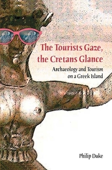 The Tourists Gaze, the Cretans Glance: Archaeology and Tourism on a Greek Island