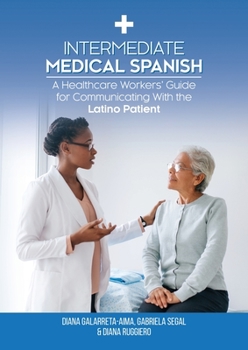 Paperback Intermediate Medical Spanish: A Healthcare Workers' Guide for Communicating With the Latino Patient [Spanish] Book