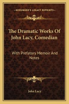 Paperback The Dramatic Works Of John Lacy, Comedian: With Prefatory Memoir And Notes Book