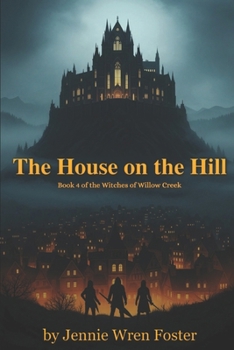 The House on the Hill (The Witches of Willow Creek)