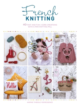 Paperback French Knitting: 40 Fast and Fun I-Cord Creations Using a Mini Knitting Mill Book