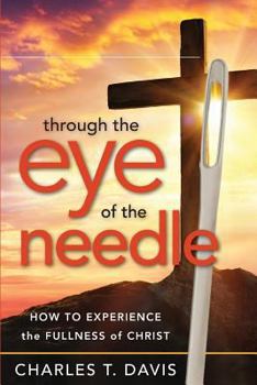 Paperback Through the Eye of the Needle: How to Experience the Fullness of Christ Book